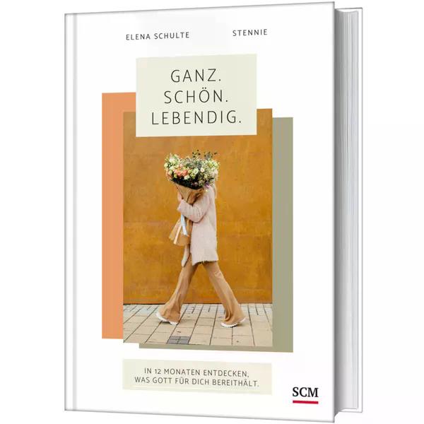 Ganz. Schön. Lebendig. - In 12 Monaten entdecken, was Gott für dich bereithält